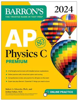 AP Physics C Premium, 2024: 4 Practice Tests + Comprehensive Review + Online Practice de Robert A. Pelcovits, Ph.D.