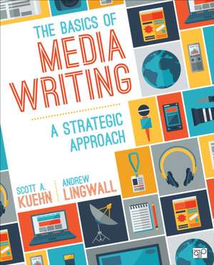 The Basics of Media Writing: A Strategic Approach de Scott A. Kuehn