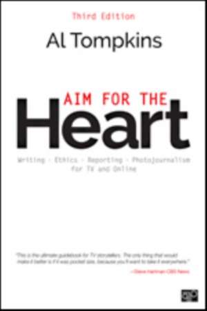 Aim for the Heart: Write, Shoot, Report and Produce for TV and Multimedia de Al Tompkins