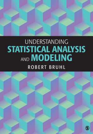 Understanding Statistical Analysis and Modeling de Robert H. Bruhl