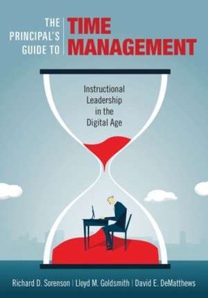 The Principal's Guide to Time Management: Instructional Leadership in the Digital Age de Richard D. Sorenson