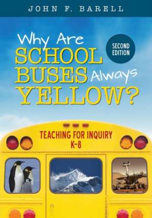 Why Are School Buses Always Yellow?: Teaching for Inquiry, K-8 de John F. Barell