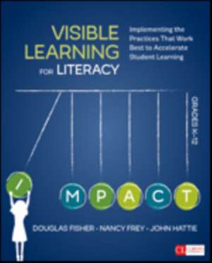 Visible Learning for Literacy, Grades K-12: Implementing the Practices That Work Best to Accelerate Student Learning de Douglas Fisher