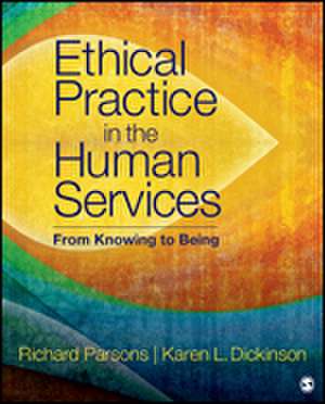 Ethical Practice in the Human Services: From Knowing to Being de Richard D. Parsons