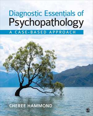 Diagnostic Essentials of Psychopathology: A Case-Based Approach de Cheree F. Hammond