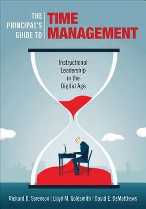 The Principal's Guide to Time Management: Instructional Leadership in the Digital Age de Richard D. Sorenson