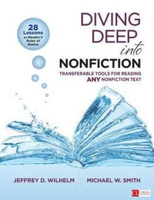 Diving Deep Into Nonfiction, Grades 6-12: Transferable Tools for Reading ANY Nonfiction Text de Jeffrey D. Wilhelm