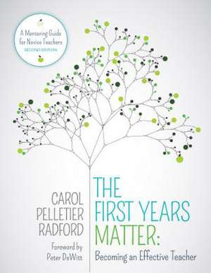 The First Years Matter: Becoming an Effective Teacher: A Mentoring Guide for Novice Teachers de Carol Pelletier Radford