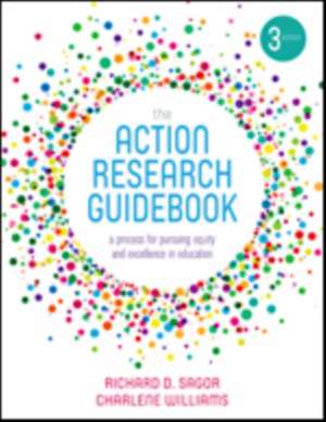 The Action Research Guidebook: A Process for Pursuing Equity and Excellence in Education de Richard D. Sagor