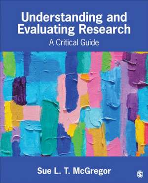 Understanding and Evaluating Research: A Critical Guide de Sue L. T. McGregor