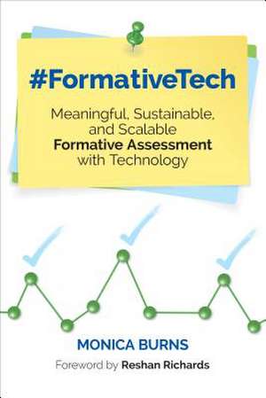 #FormativeTech: Meaningful, Sustainable, and Scalable Formative Assessment With Technology de Monica Burns