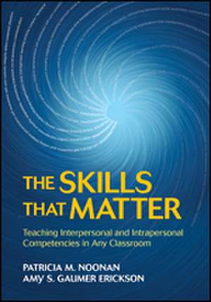 The Skills That Matter: Teaching Interpersonal and Intrapersonal Competencies in Any Classroom de Patricia M. Noonan