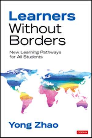 Learners Without Borders: New Learning Pathways for All Students de Yong Zhao