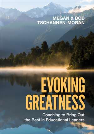 Evoking Greatness: Coaching to Bring Out the Best in Educational Leaders de Megan Tschannen-Moran