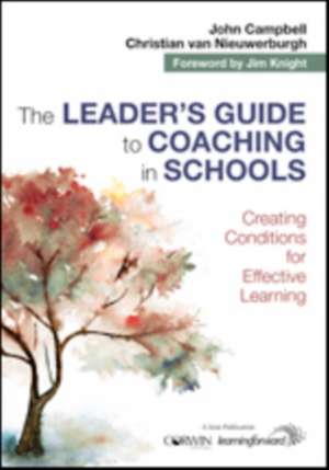 The Leader's Guide to Coaching in Schools: Creating Conditions for Effective Learning de John Campbell