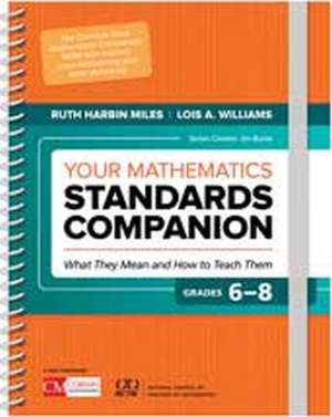 Your Mathematics Standards Companion, Grades 6-8: What They Mean and How to Teach Them de Ruth Harbin Miles