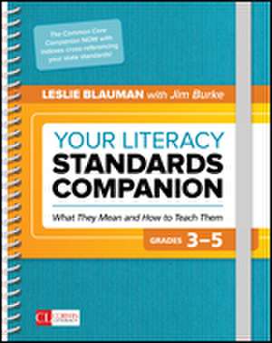 Your Literacy Standards Companion, Grades 3-5: What They Mean and How to Teach Them de Leslie A. Blauman