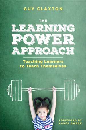 The Learning Power Approach: Teaching Learners to Teach Themselves de Guy Claxton