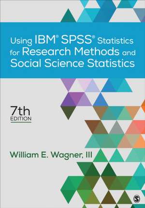 Using IBM® SPSS® Statistics for Research Methods and Social Science Statistics de William E. Wagner