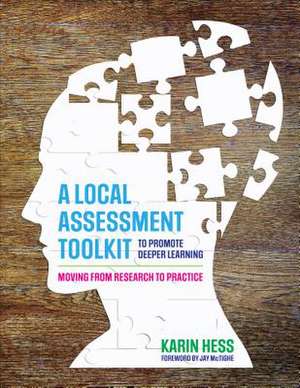 A Local Assessment Toolkit to Promote Deeper Learning: Transforming Research Into Practice de Karin J. Hess