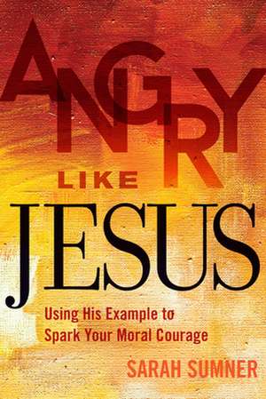 Angry Like Jesus de Sarah Sumner