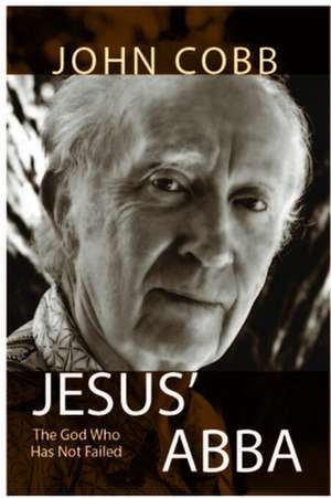 Jesus Abba: The God Who Has Not Failed de John B. Jr. Cobb