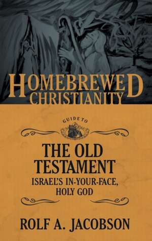 The Homebrewed Christianity Guide to the Old Testament de Rolf A Jacobson