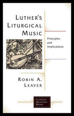 Luthers Liturgical Music de Robin A Leaver