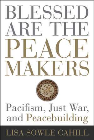 Blessed Are the Peacemakers de Lisa Sowle Cahill