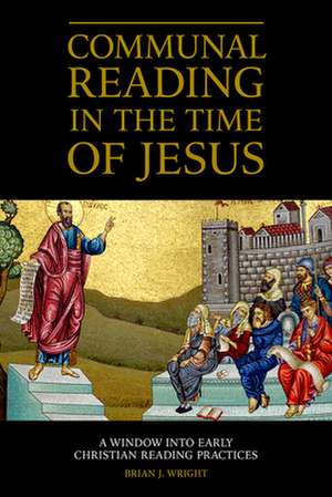 Communal Reading in the Time of Jesus de Brian J Wright