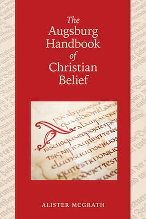 The Augsburg Handbook of Christian Belief de Alister Mcgrath