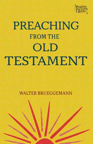 Preaching from the Old Testament de Walter Brueggemann