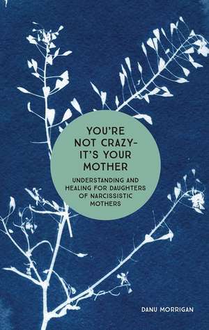 You're Not Crazy - It's Your Mother de Danu Morrigan