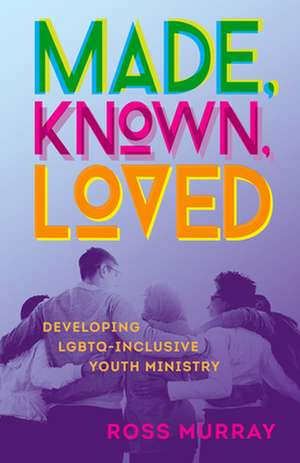 Made, Known, Loved de Ross Murray