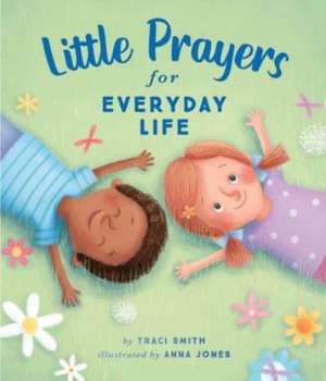 Little Prayers for Everyday Life de Traci Smith