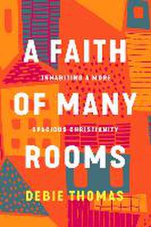 A Faith of Many Rooms de Debie Thomas