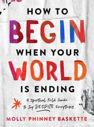 How to Begin When Your World Is Ending de Molly Phinney Baskette