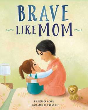 Brave Like Mom de Monica Acker