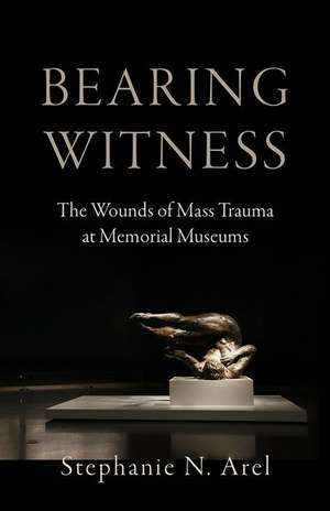 Bearing Witness de Stephanie N Arel