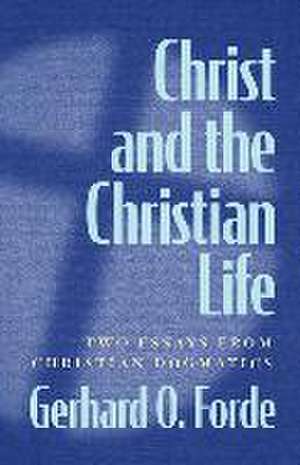 Christ and the Christian Life de Gerhard O. Forde