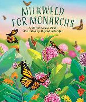 Milkweed for Monarchs de Christine van Zandt