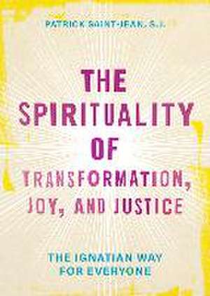 The Spirituality of Transformation, Joy, and Justice de Patrick Saint-Jean