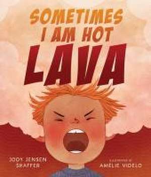 Sometimes I Am Hot Lava de Jody Jensen Shaffer