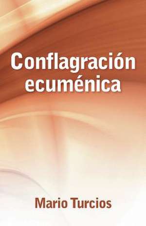 Conflagracion Ecumenica de Mario Turcios