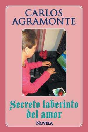 Secreto Laberinto del Amor de Carlos Agramonte