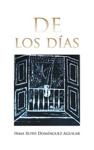 de Los Dias de Irma Ruth Dominguez Aguilar