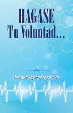 Hagase Tu Voluntad: (Teorico - Clinico) de Eduardo Agatón Hernández