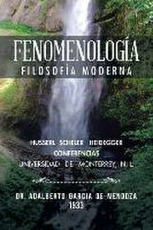 Fenomenologia: Filosofia Moderna de Doctor Adalberto García de Mendoza