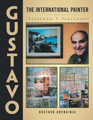 Gustavo the International Painter de Gustavo Arencibia