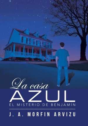 La casa azul de J A Morfin Arvizu